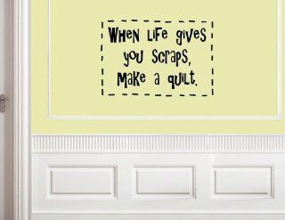 When life gives you scaps, make a quilt. Vinyl wall words quotes and sayings.   Vinyl Wall Decal