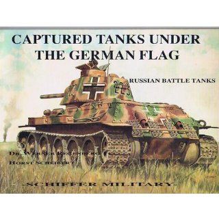 Captured Tanks Under the German Flag   Russian Battle Tanks Scheibert, Werner Regenberg, and this book gives an accurate account in both photographs and text., Germany used many types of Russian battle tanks captured during WWII 9780887402012 Books