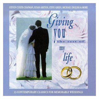 Giving You The Rest Of My Life 13 Contemporary Classics For Memorable Weddings Music
