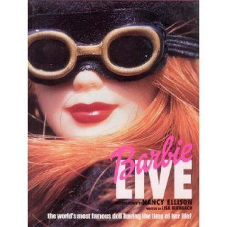 Barbie Live The World's Most Famous Doll Having the Time of Her Life Lisa Birnbach, Nancy Ellison 9780789304872 Books