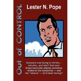 Out of CONTROL Someone was trying to kill himbut whoand why? And now he was having blackouts and "visions" of the future that were coming true Lester N. Pope 9781604814460 Books