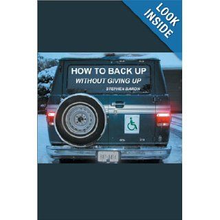 How to Back up Without Giving up Stephen Baron 9780595654246 Books