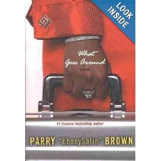 What Goes Around Parry "EbonySatin" Brown 9780739470329 Books
