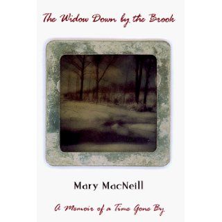 The Widow Down By the Brook A Memoir of a Time Gone By Mary Macneill 9780684859699 Books