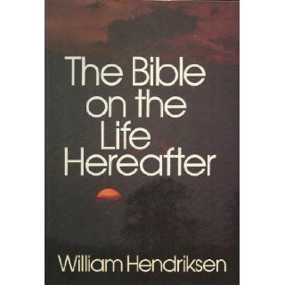 Bible on the Life Hereafter William Hendriksen 9780801040221 Books