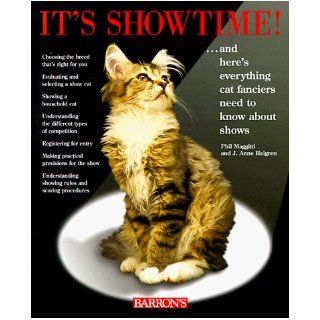 It's Show Time And Here's Everything Cat Fanciers Need to Know About Shows Phil Maggitti, J. Anne Helgren 9780764102530 Books
