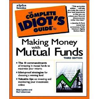 The Complete Idiot's Guide to Making Money with Mutual Funds (3rd Edition) Alan Lavine, Gail Liberman 0021898639981 Books