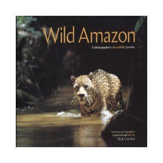 Wild  A Photogapher's Incredible Journey Nick Gordon 9781901268300 Books