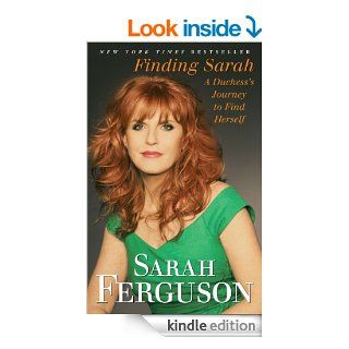 Finding Sarah A Duchess's Journey to Find Herself eBook Sarah Ferguson Kindle Store