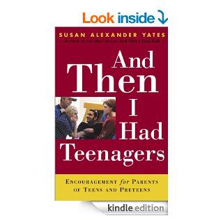 And Then I Had Teenagers Encouragement for Parents of Teens and Preteens   Kindle edition by Susan Alexander Yates. Religion & Spirituality Kindle eBooks @ .