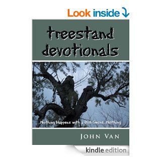 treestand devotionals Nothing Happens with a Dull SwordNothing   Kindle edition by John Van. Religion & Spirituality Kindle eBooks @ .