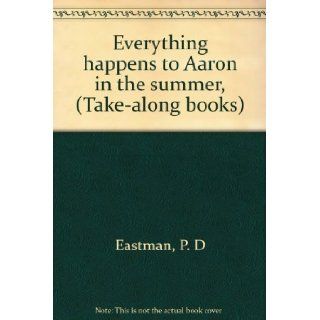 Everything happens to Aaron in the summer, (Take along books) P. D Eastman Books