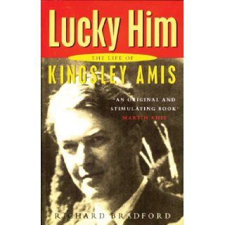 Lucky Him The Life of Kingsley Amis Richard Bradford 9780720611175 Books