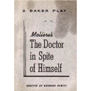 Molire's the Doctor in Spite of Himself, a New Adaptation Bernard Hewitt Books