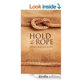 Hold the Rope Having a Heart for the Lost (Morgan James Faith) eBook Jeff J Neal, Shonn Keels Kindle Store
