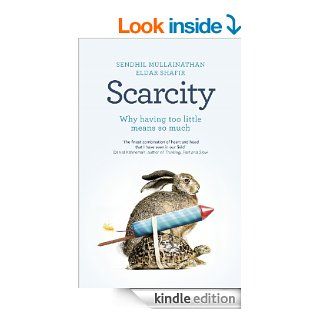 Scarcity Why having too little means so much eBook Sendhil Mullainathan, Eldar Shafir Kindle Store