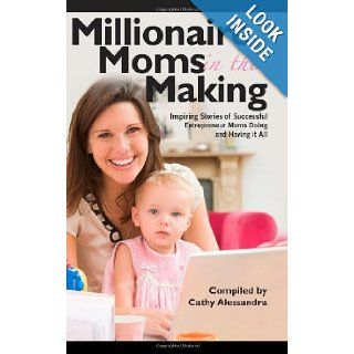 Millionaire Moms in the Making Inspiring Stories of Successful Entrepreneur Moms Doing and Having It All National Association of Entrepreneur Moms 9781456507817 Books