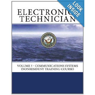 Electronics Technician Volume 3   Communications Systems (NONRESIDENT TRAINING COURSE) Naval Education and Training Professional Development and Technology Center 9781466309951 Books