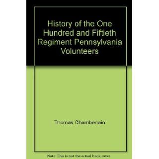 History of the One Hundred and Fiftieth Regiment Pennsylvania Volunteers Thomas Chamberlain Books