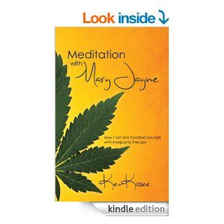 Meditation with Mary Jayne  How I lost one hundred pounds with marijuana therapy   Kindle edition by Ken Kizzee. Self Help Kindle eBooks @ .