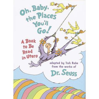 Oh Baby, the Places You'll Go A Book to Be Read in Utero (Hardcover) Cristal D' Arques General