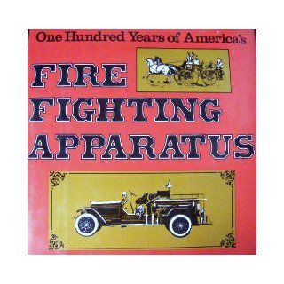 One Hundred Years of America's Fire Fighting Apparatus Phil Da Costa 9780507192255 Books