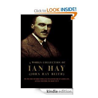 Ian Hay (John Hay Beith) 5 Works Pip, The First Hundred Thousand, The Lighter Side Of School Life, Getting Together, The Right Stuff eBook Ian Hay (John Hay Beith) Kindle Store