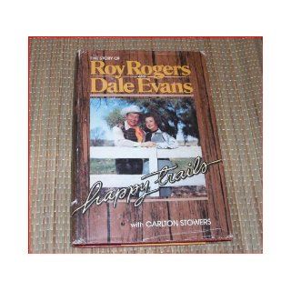 Happy Trails The Story of Roy Rogers and Dale Evans Roy & Dale Evans Rogers Books
