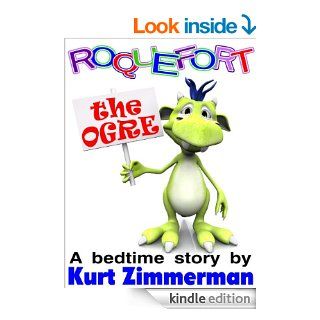 Roquefort the Ogre (A Story of Friendship and Acceptance)   Kindle edition by Kurt Zimmerman. Children Kindle eBooks @ .