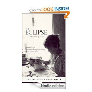The Eclipse A Memoir of Suicide eBook Antonella Gambotto Burke, Anna Leena Hrknen Kindle Store