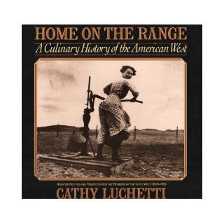 Home on the Range A Culinary History of the American West Cathy Luchetti 9780679744849 Books