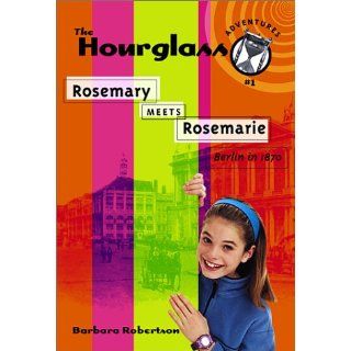 Rosemary Meets Rosemarie Hourglass Adventures #1 Barbara Robertson 9781890817558 Books
