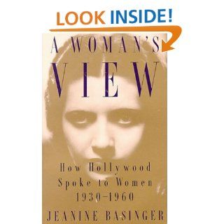 A Woman's View How Hollywood Spoke to Women, 1930 1960 Jeanine Basinger 9780394563510 Books