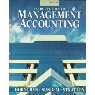 Introduction to Management Accounting Charles T. Horngren, Gary L. Sundem, William O. Stratton 9780132055352 Books