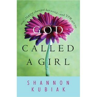 God Called a Girl How Mary Changed Her World  And You Can Too Shannon Kubiak, Shannon Primicerio 9780764200298 Books