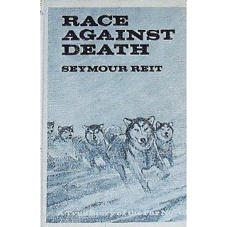Race Against Death A True Story of the Far North Seymour Reit 9780396072935 Books