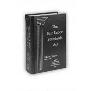 The Fair Labor Standards Act Ellen C. Kearns, Monica Gallagher, American Bar Association Federal Labor Standards Legislation committee 9781570181085 Books