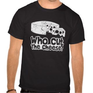who cut the cheese t shirt