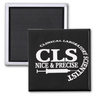 CLS SLOGAN NICE AND PRECISE CLINICAL LAB SCIENTIST FRIDGE MAGNET