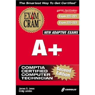 A+ Exam Cram, Second Edition (Exam 220 221, 220 222) James G. Jones, Craig Landes, Craig Landis 9781576106952 Books