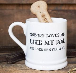 'nobody loves me like my dog' mug by sweet william designs