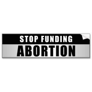 Stop Funding Abortion Bumper Stickers