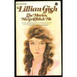Lillian Gish The Movies, Mr. Griffith and Me Lillian Gish 9780135364826 Books