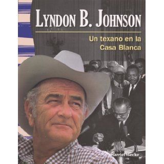 Lyndon B. Johnson Un Texano En La Casa Blanca (Lyndon B. Johnson A Texan In The White House) (Turtleback School & Library Binding Edition) Harriet Isecke 9780606318730 Books