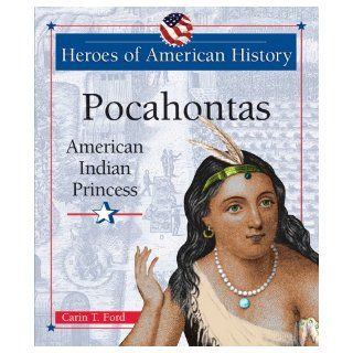 Pocahontas American Indian Princess (Heroes of American History) Carin T. Ford 9780766026049 Books