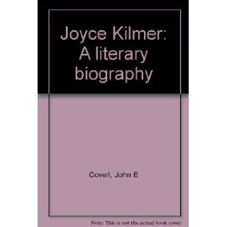 Joyce Kilmer A Literary Biography John E. Covell 9780615111759 Books