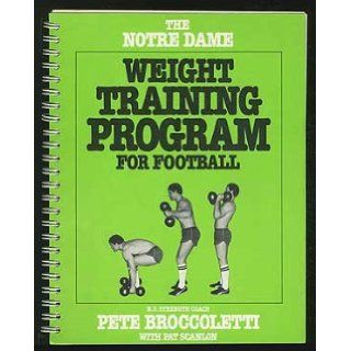 The Notre Dame weight training program for football Pete Broccoletti 9780896515024 Books