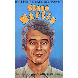 Steve Martin The Unauthorized Biography Greg Lenburg 9780312761905 Books