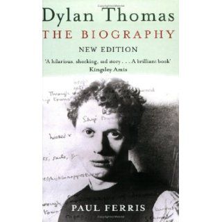 Dylan Thomas The Biography Paul Ferris 9780753810835 Books