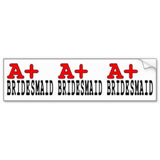 Funny Gifts for Bridesmaids  A+ Bridesmaid Bumper Sticker